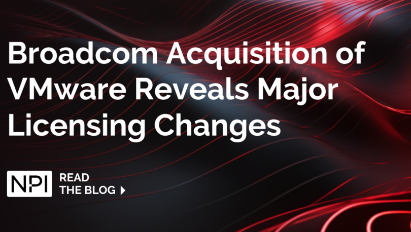 Broadcom Acquisition Of VMware Reveals Major Licensing Changes - NPI